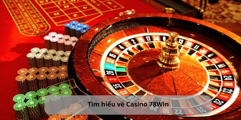 Tìm hiểu về Casino 78Win