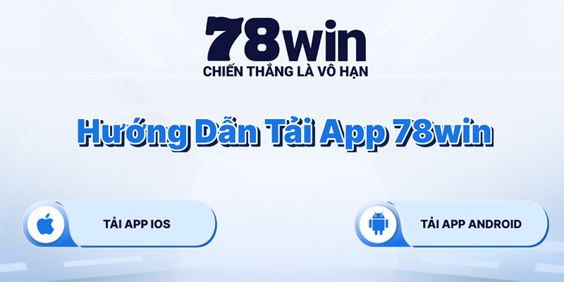 hướng dẫn tải app 78win cho hai phiên bản ios và android đơn giản