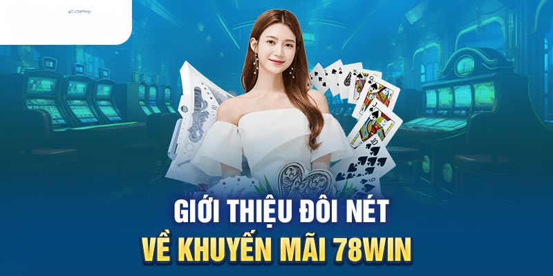 Giới thiệu về chương trình khuyến mãi 78win 