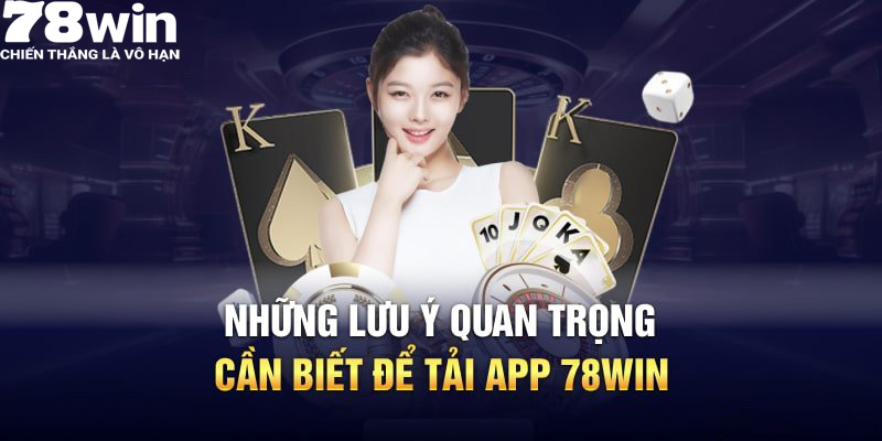 Những lưu ý quan trong khi tải app 78win